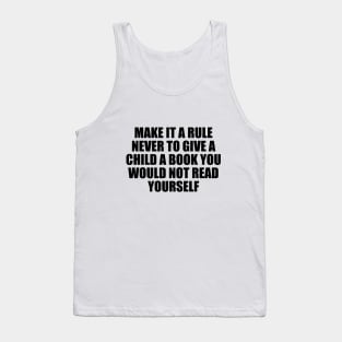 Make it a rule never to give a child a book you would not read yourself Tank Top